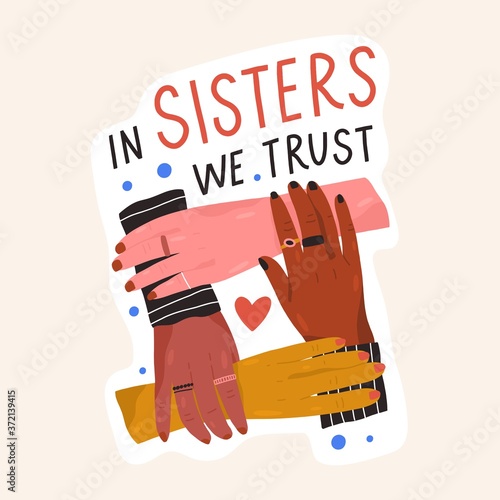 Composition of multinational female holding hands with inscription In sisters we trust vector flat illustration. Movement of diverse woman with motivational phrase isolated. Support and feminism