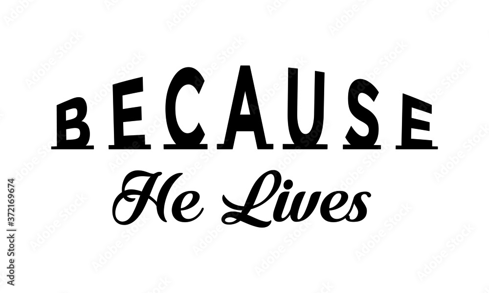 Fototapeta premium Because He lives, Biblical Phrase, Christian Quote Design, Typography for print or use as poster, card, flyer or T Shirt