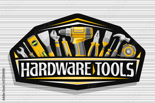 Vector logo for Hardware Tools, black decorative signboard with illustration of various professional yellow hardware tools, art design sign with unique letters for words hardware tools for labor day.