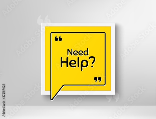 Need help symbol. Frame with thought bubble. Support service sign. Faq information. Realistic frame and speech bubble. Banner with chat symbol and quotes. Need help promotion text. Vector