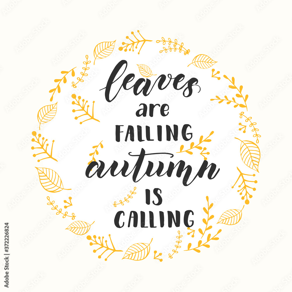 Autumn lettering calligraphy phrase - Leaves are falling, autumn is calling. Invitation Card with wreath and Hand made motivation quote. Sketch, Vector design Autumn lettering calligraphy phrase - Leaves are falling, autumn is calling. Invitation Card with wreath and Hand made motivation quote. Sketch, Vector design