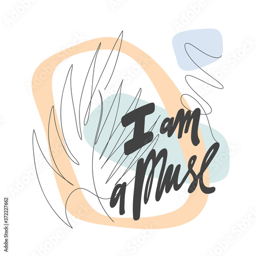 I am a Muse. Message, quote, sign, Lettering, Handwritten, vector for greeting