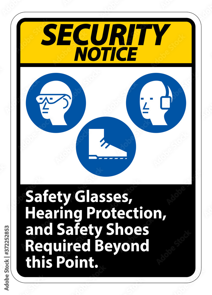 Security Notice Sign Safety Glasses, Hearing Protection, And Safety Shoes Required Beyond This Point on white background Security Notice Sign Safety Glasses, Hearing Protection, And Safety Shoes Required Beyond This Point on white background