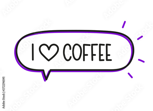 I love coffee inscription. Handwritten lettering illustration. Black vector text in speech bubble. Simple outline marker style. Imitation of conversation.