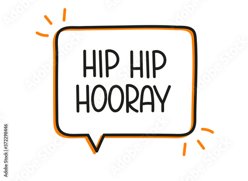 Hip hip hooray inscription. Handwritten lettering illustration. Black vector text in speech bubble. Simple outline marker style. Imitation of conversation.