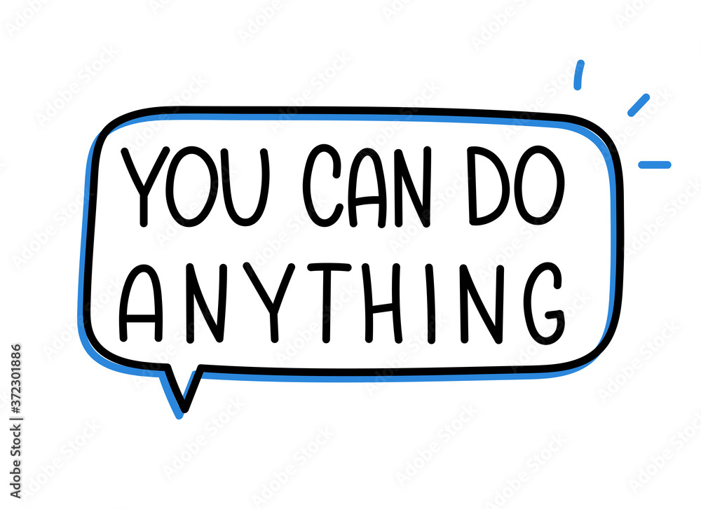 You can do anything inscription. Handwritten lettering illustration. Black vector text in speech bubble. Simple outline marker style. Imitation of conversation. You can do anything inscription. Handwritten lettering illustration. Black vector text in speech bubble. Simple outline marker style. Imitation of conversation.