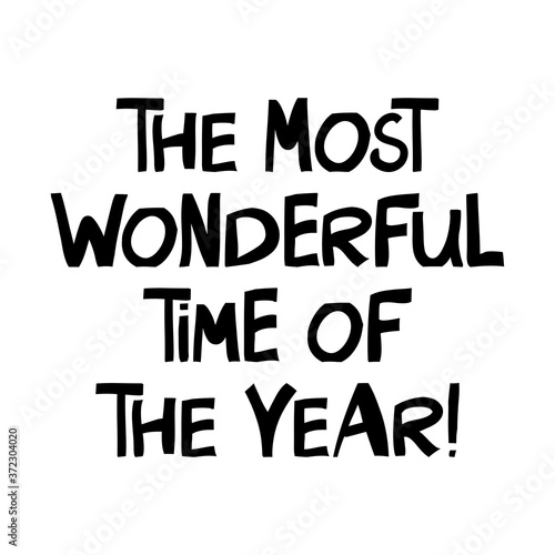 The most wonderful time of the year. Cute hand drawn lettering in modern scandinavian style. Isolated on white background. Vector stock illustration.