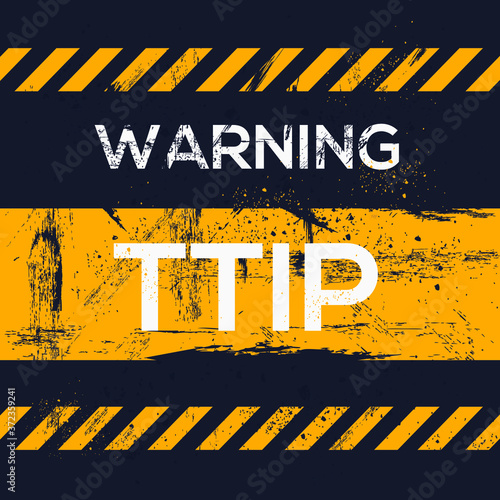 Warning sign ( TTIP _ Transatlantic Trade and Investment Partnership), vector illustration.	