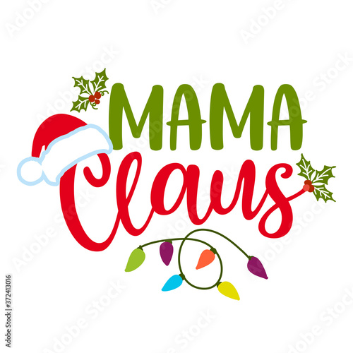 Mama Claus (Santa Claus) - phrase for Christmas clothes or ugly sweaters. Hand drawn lettering for Xmas greetings cards, invitations. Good for t-shirt, mug, gift, printing press. Holiday quotes.
