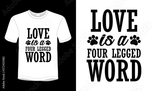 "Love is a four legged world" typography dog quote t-shirt design.
