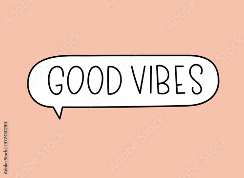 Good vibes inscription. Handwritten lettering illustration. Black vector text in speech bubble. Simple outline marker style. Imitation of conversation.