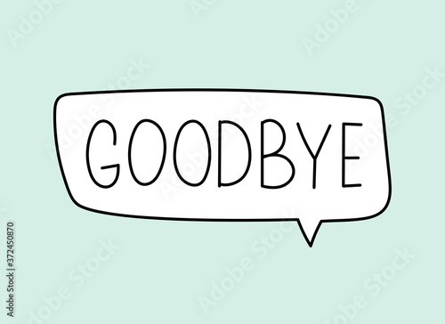 Goodbye inscription. Handwritten lettering banner. Black vector text in speech bubble. Simple outline marker style. Imitation of conversation. Vector illustration