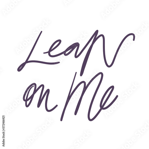 Lean on me. Calligraphic text, Invitation design, Typography poster. Vector template. Logo, label design element 