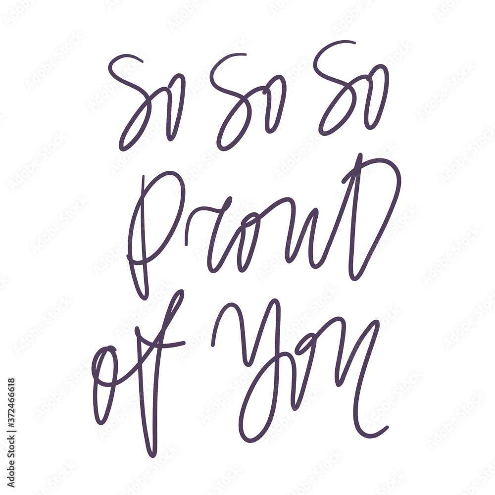 So so so proud of you. Calligraphic text, Invitation design, Typography poster. Vector template. Logo, label design element So so so proud of you. Calligraphic text, Invitation design, Typography poster. Vector template. Logo, label design element