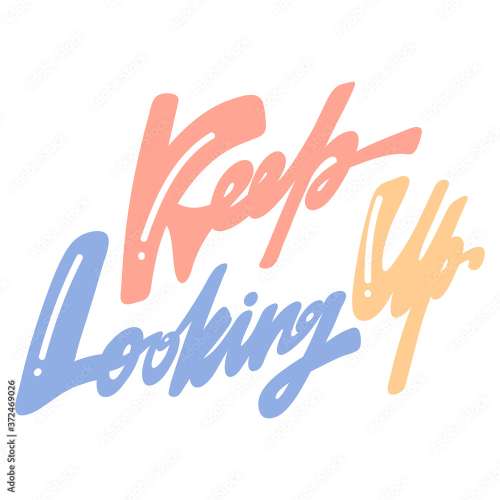 Keep looking up. Handwritten Inscription on a white background. Cute greeting card, sticker or print made in the style of lettering and calligraphy. Keep looking up. Handwritten Inscription on a white background. Cute greeting card, sticker or print made in the style of lettering and calligraphy.