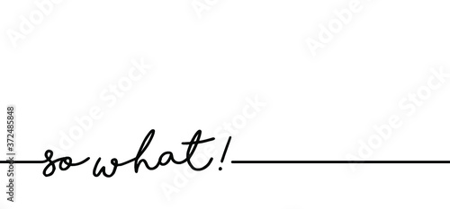 Slogan so what ! Vector best success quotes Relaxing and chill, positive, motivation and inspiration message concept Make it happen, believe in yourself slogans Happy, think big Fitness ideas.