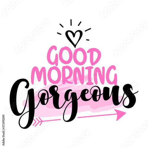 Good Morning Gorgeous - inspirational lettering design for posters, flyers, t-shirts, cards, invitations, stickers, banners, mugs. Hand painted brush pen modern calligraphy on a white background.