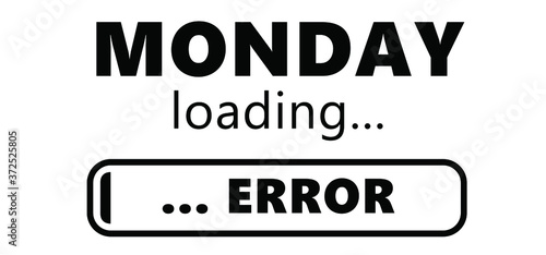 Monday loading bar error. i do no't like monday. Friday Saturday Sunday. Happy weekend Business concept. freedom success in progress. It’s party time or lazy day. Relaxing and chill. I do no't sign.