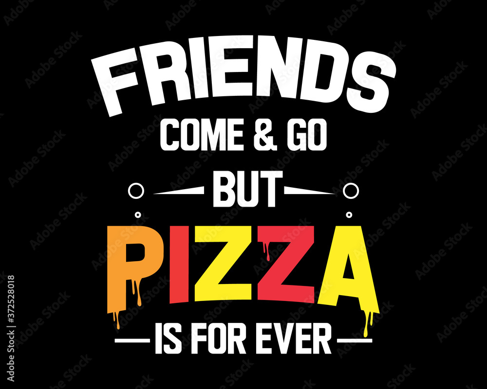 Obraz premium Pizza is For Ever /Funny Text Quote Tshirt Design Poster Vector Illustration