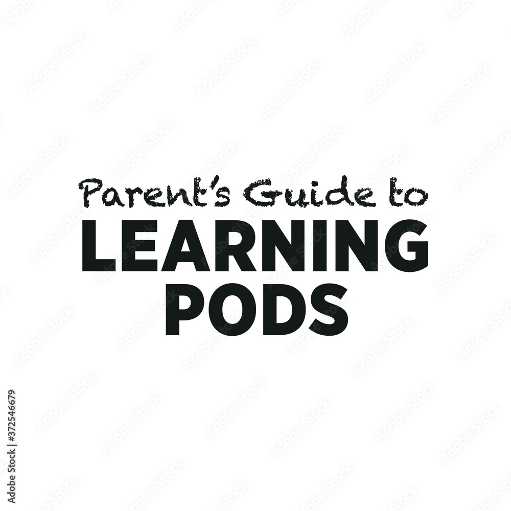 Parents' Guide To Learning Pod Text, Pod Learning Banner, Home Schooling Sign, K-12 School, Teacher, School District, Students, Vector Illustration Parents' Guide To Learning Pod Text, Pod Learning Banner, Home Schooling Sign, K-12 School, Teacher, School District, Students, Vector Illustration