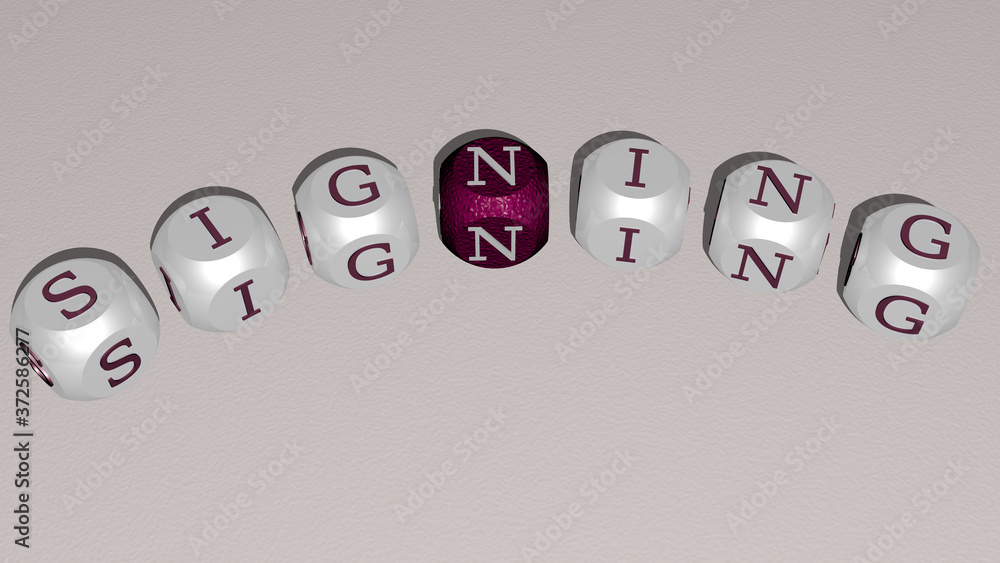 SIGNING curved text of cubic dice letters, 3D illustration for contract and business SIGNING curved text of cubic dice letters, 3D illustration for contract and business