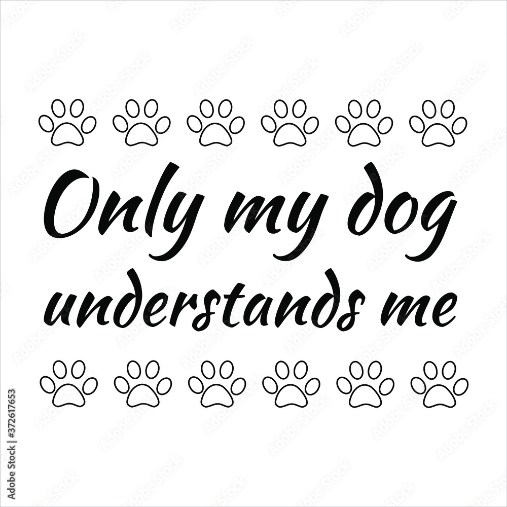 only my dog understands me. Vector Quote only my dog understands me. Vector Quote