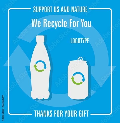 Recycling plastic bottles and metal cans. Sign or poster for bins. We recycle for you.
