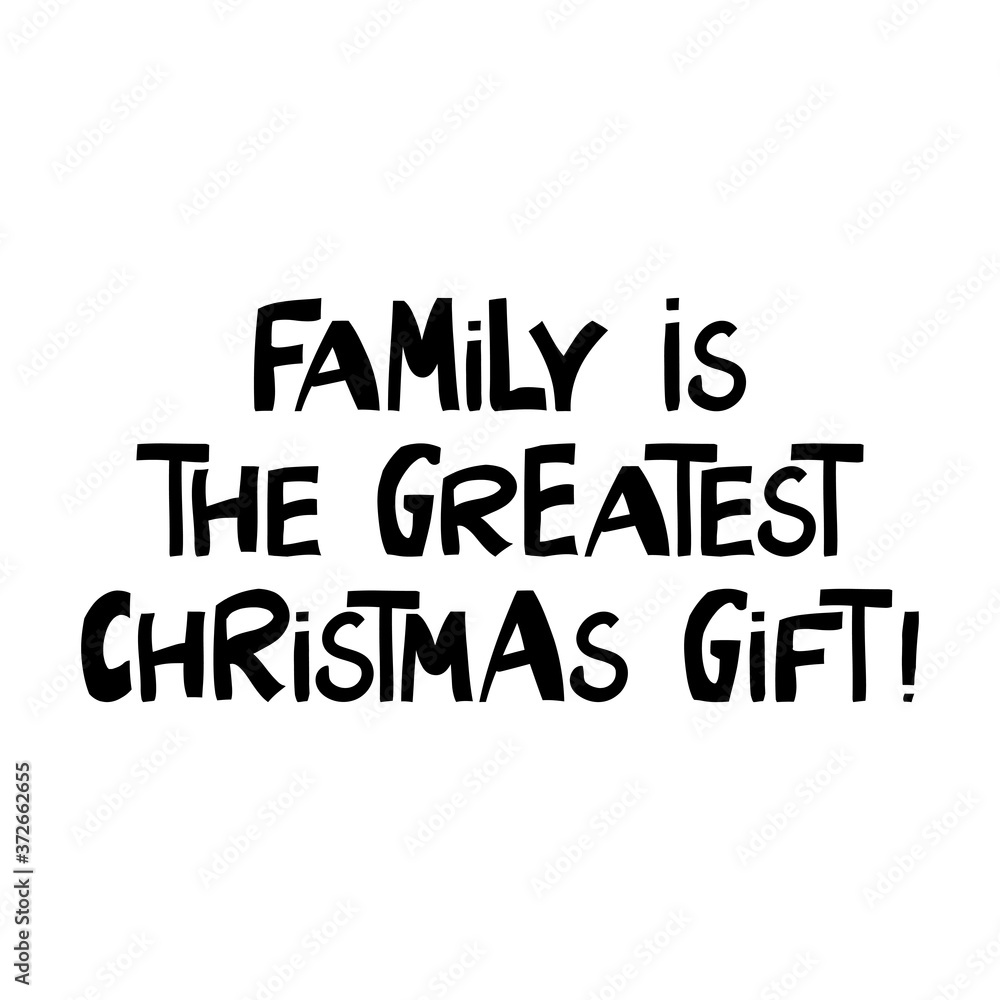 Family is the greatest Christmas gift. Winter holidays quote. Cute hand drawn lettering in modern scandinavian style. Isolated on white background. Vector stock illustration. Family is the greatest Christmas gift. Winter holidays quote. Cute hand drawn lettering in modern scandinavian style. Isolated on white background. Vector stock illustration.