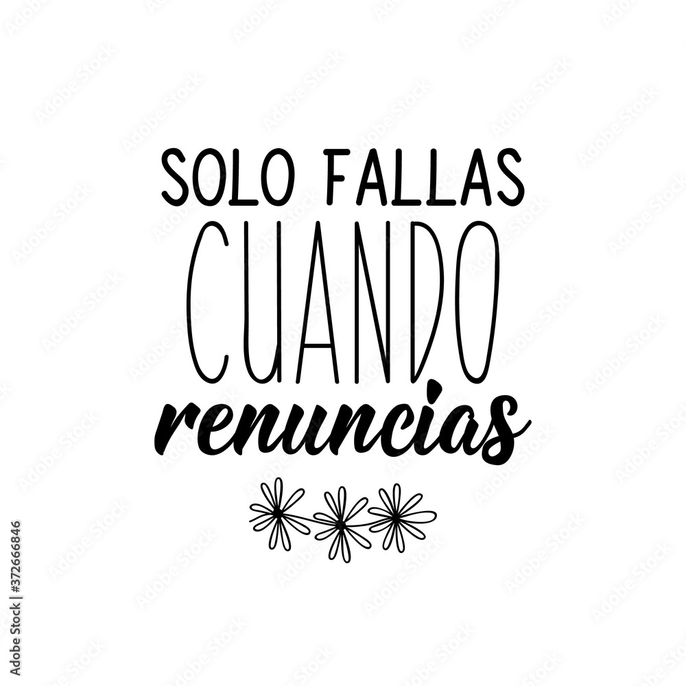 You Only Fail When You Quit In Spanish Lettering Ink Illustration you-only-fail-when-you-quit-in-spanish-lettering-ink-illustration