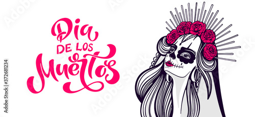 Day of the dead, Dia de los muertos. Girl with makeup - sugar skull with rose flowers. Lettering Dia de los muertos.
