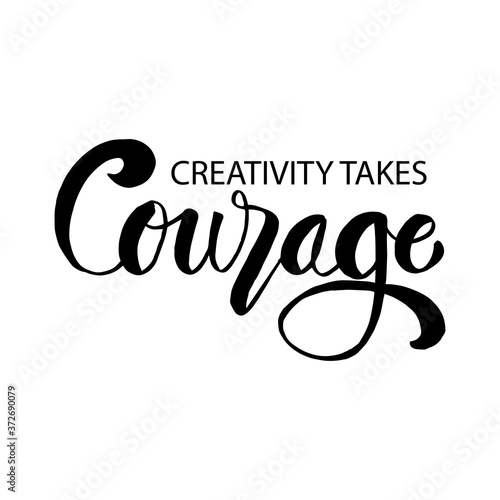 Creativity takes courage phrase. Inspirational quote.