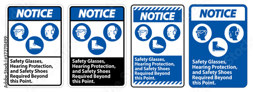 Notice Sign Safety Glasses, Hearing Protection, And Safety Shoes Required Beyond This Point on white background