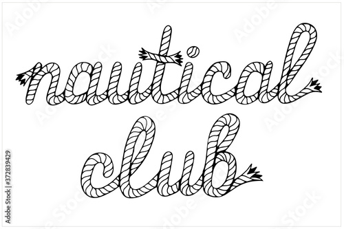 Nautical club, lettering with hawser, hand drawn vector illustration