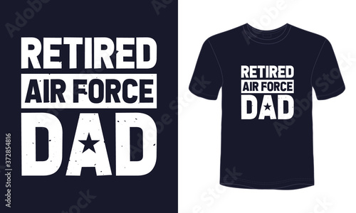 "Retired Air Force Dad" typography vector air force t-shirt design.