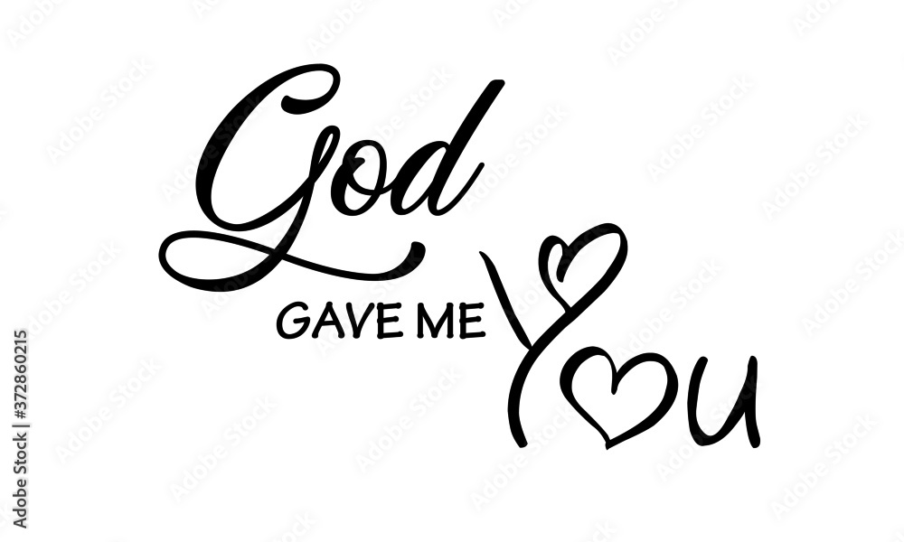God gave me you, Christian faith, Typography for print or use as poster, card, flyer or T Shirt God gave me you, Christian faith, Typography for print or use as poster, card, flyer or T Shirt