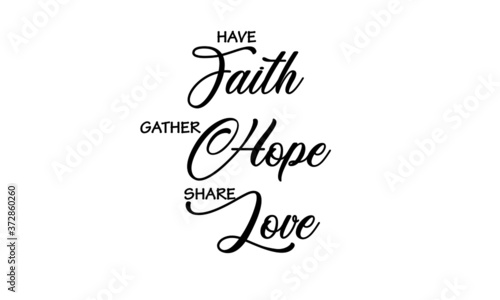Have Faith, Christian faith, Typography for print or use as poster, card, flyer or T Shirt