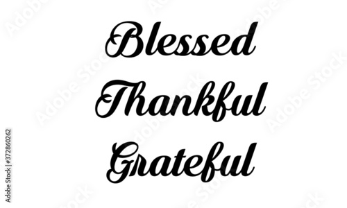 Blessed, Thankful, Grateful, Christian faith, Typography for print or use as poster, card, flyer or T Shirt