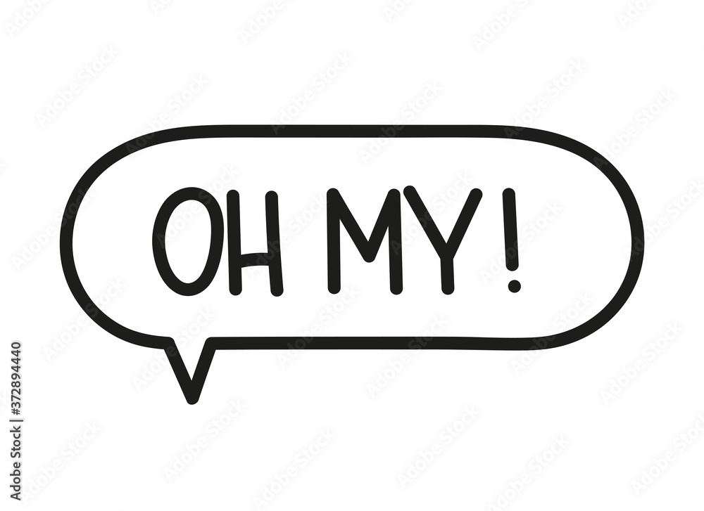 Oh my inscription. Handwritten lettering illustration. Black vector text in speech bubble. Simple outline marker style. Imitation of conversation. Oh my inscription. Handwritten lettering illustration. Black vector text in speech bubble. Simple outline marker style. Imitation of conversation.