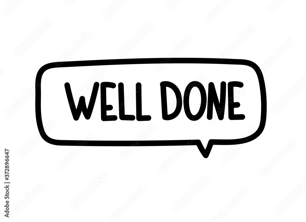 Well done inscription. Handwritten lettering illustration. Black vector text in speech bubble. Simple outline marker style. Imitation of conversation. Well done inscription. Handwritten lettering illustration. Black vector text in speech bubble. Simple outline marker style. Imitation of conversation.