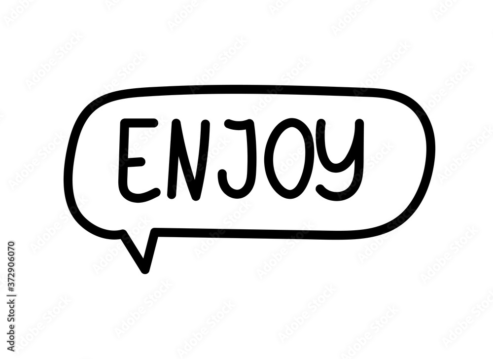 Enjoy inscription. Handwritten lettering banner. Black vector text in speech bubble. Simple outline marker style. Imitation of conversation. Vector illustration Enjoy inscription. Handwritten lettering banner. Black vector text in speech bubble. Simple outline marker style. Imitation of conversation. Vector illustration