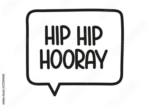 Hip hip hooray inscription. Handwritten lettering illustration. Black vector text in speech bubble. Simple outline marker style. Imitation of conversation.