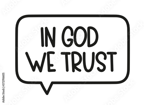 In God we trust inscription. Handwritten lettering illustration. Black vector text in speech bubble. Simple outline marker style. Imitation of conversation.