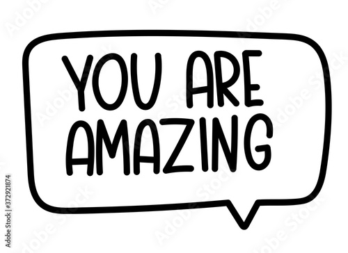 You are amazing inscription. Handwritten lettering banner. Black vector text in speech bubble. Simple outline marker style. Imitation of conversation. Vector illustration