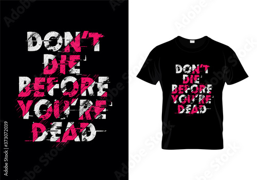 Don't Die Before You Dead Typography T Shirt Design