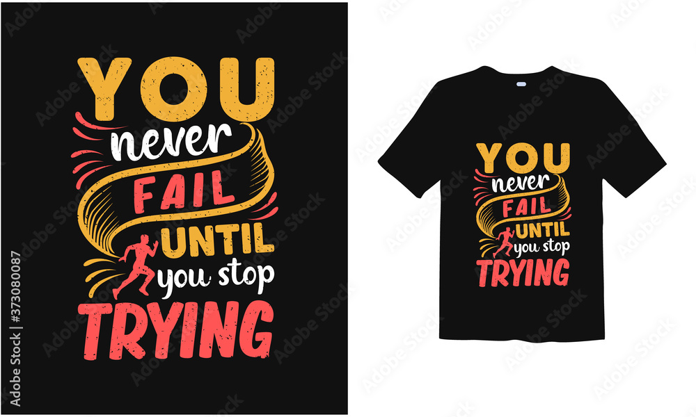 You never fail until you stop trying .motivation t shirt You never fail until you stop trying .motivation t shirt