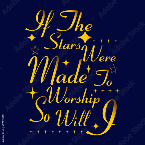 If the Stars were Made to Worship So Will I | Christian Sayings and Christian Quotes|100% vector white t shirt, pillow, mug, sticker and other Printing media | Jesus christian saying EPS PNG SVG file.