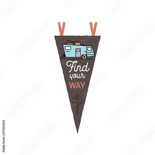 Camping adventure pennant emblem illustration design. Vintage outdoor label with retro RV trailer and text - Find your way. Unusual hipster style sticker. Stock vector.