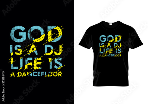 God Is A DJ Life Is A Dancefloor Typography T Shirt Design