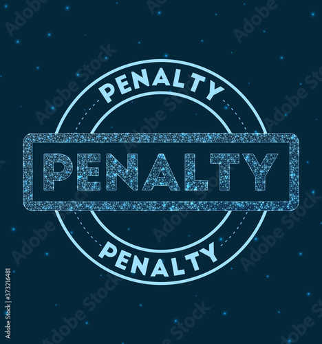 Penalty. Glowing round badge. Network style geometric penalty stamp in space. Vector illustration.