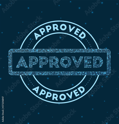 Approved. Glowing round badge. Network style geometric approved stamp in space. Vector illustration.